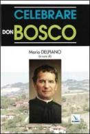 Celebrare don Bosco edito da Editrice Elledici