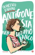 Antigone sta nell'ultimo banco di Francesco D'Adamo edito da Giunti Editore