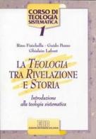 La teologia tra rivelazione e storia. Introduzione alla teologia sistematica di Rino Fisichella, Guido Pozzo, Ghislain Lafont edito da EDB