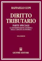 Diritto tributario. Parte speciale. La determinazione giuridica della capacità economica di Raffaello Lupi edito da Giuffrè