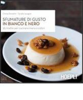 Sfumature di gusto in bianco e nero. 35 ricette per cucinare menu a colori di Cinzia Donadini, Fausta Lavagna edito da Hoepli