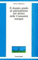 Il doppio grado di giurisdizione nel diritto delle comunità europee di Maria Migliazza edito da Franco Angeli