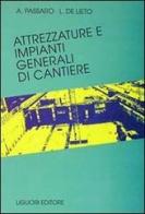 Attrezzature e impianti generali di cantiere di Alfredo Passaro, L. De Lieto edito da Liguori