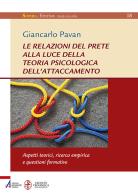 Le relazioni del prete alla luce della teoria psicologica dell'attaccamento. Aspetti teorici, ricerca empirica questioni formative di Giancarlo Pavan edito da EMP