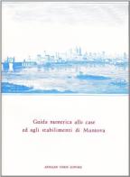 Guida numerica alle case e agli stabilimenti di Mantova (rist. anast. 1858) edito da Forni