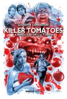 Killer Tomatoes. La nascita di un cult trash di Giuseppe Carradori edito da Weird Book