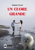 Un cuore grande di Daniela Ferrari edito da LFA Publisher
