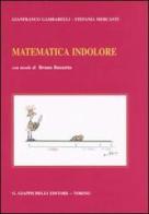 Matematica indolore. Per applicazioni economiche, politiche, sociali, manageriali di Gianfranco Gambarelli, Stefania Mercanti edito da Giappichelli