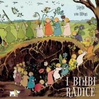 I bimbi radice. Ediz. a colori di Sibylle von Olfers edito da Pulce