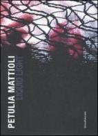 Petulia Mattioli. Liquid Light. Catalogo della mostra (Roma, 12 marzo-18 aprile 2009). Ediz. italiana e inglese edito da Silvana