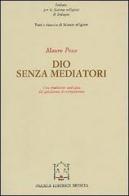 Dio senza mediatori. Una tradizione teologica dal giudaismo al cristianesimo di Mauro Pesce edito da Paideia