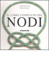 Il libro completo dei nodi di Geoffrey Budworth, Richard Hopkins edito da De Agostini