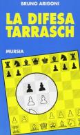 La difesa Tarrasch di Bruno Arigoni edito da Ugo Mursia Editore