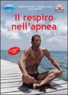 Il respiro nell'apnea di Umberto Pelizzari, Lisetta Landoni, Anna Seddone edito da Ugo Mursia Editore