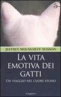 La vita emotiva dei gatti. Un viaggio nel cuore felino di Jeffrey M. Masson edito da Il Saggiatore