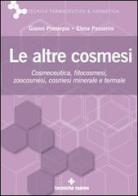 Le altre cosmesi. Cosmeceutica, fitocosmesi, zoocosmesi, cosmesi minerale e termale di Gianni Proserpio, Elena Passerini edito da Tecniche Nuove