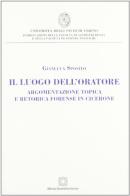 Il luogo dell'oratore. Argomentazione topica e retorica forense in Cicerone di Gianluca Sposito edito da Edizioni Scientifiche Italiane