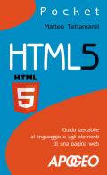 HTML5. Guida tascabile al linguaggio e agli elementi di una pagina web di Matteo Tettamanzi edito da Apogeo