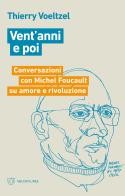 Vent'anni e poi. Conversazioni con Michel Foucault su amore e rivoluzione di Thierry Voeltzel edito da Meltemi