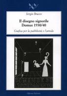 Il disegno signorile. Domus (1930-1940). Grafica per la pubblicità e l'arredo di Sergio Bracco edito da Officina