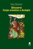 Discorsi. «Corpo ermetico» e «Asclepio» di Ermete Trismegisto edito da Book Time