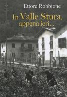 In valle Stura, appena ieri... di Ettore Robbione edito da Ass. Primalpe Costanzo Martini