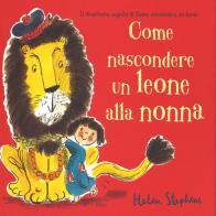 Come nascondere un leone alla nonna di Helen Stephens edito da Nord-Sud