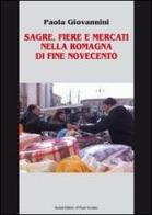 Sagre, fiere e mercati nella Romagna di fine Novecento di Paola Giovanni edito da Il Ponte Vecchio