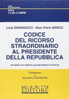 Codice del ricorso straordinario al Presidente della Repubblica di Licia Grassucci, G. Piero Iaricci edito da Neldiritto Editore