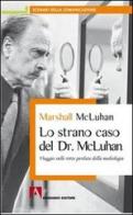Lo strano caso del Dr. McLuhan di Marshall McLuhan edito da Armando Editore