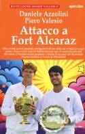 Attacco a Fort Alcaraz. Due uomini soli al comando, protagonisti di una sfida che si rinnova a ogni torneo di Daniele Azzolini, Piero Valesio edito da Absolutely Free