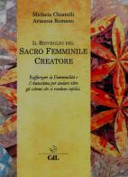 Il risveglio del sacro femminile creatore di Michela Chiarelli, Arianna Romano edito da Cerchio della Luna