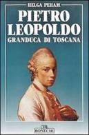 Pietro Leopoldo granduca di Toscana di Helga Peham edito da Bonechi
