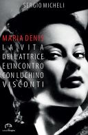 Maria Denis. La vita dell'attrice e l'incontro con Luchino Visconti di Sergio Micheli edito da NIE