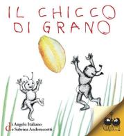 Il chicco di grano di Angelo Italiano, Sabrina Andreuccetti edito da Titivillus