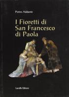 I fioretti di san Francesco di Paola di Pietro Addante edito da Laruffa