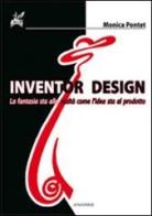 Inventor design di Monica Pontet edito da Ananke