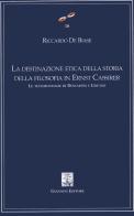 La destinazione etica della storia della filosofia in Ernest Cassirer. Le testimonianze di Descartes e Goethe di Riccardo De Biase edito da Giannini Editore