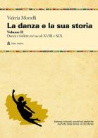 La danza e la sua storia. Valenze culturali, sociali ed estetiche dell'arte della danza in Occidente vol.2 di Valeria Morselli edito da Audino