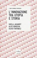 L' innovazione tra utopia e storia di Sheila Jasanoff, Silvio Funtowicz, Alice Benessia edito da Codice