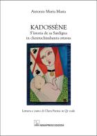 Kadossène. S'istoria de sa Sardigna in chentuchimbanta ottavas di Antonio Maria Masia edito da Nemapress