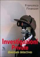 Investigazioni private. Diventare detective di Francesco Finanzon edito da Greco e Greco