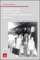 L' emigrazione dal padovano nel secondo dopoguerra (1945-1966) di Francesco Torresin edito da Cierre Edizioni