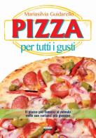 Pizza per tutti i gusti di Mariasilvia Guidariello edito da Crescere