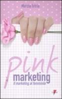 Pink marketing. Il marketing al femminile di Marzia Istria edito da Lupetti