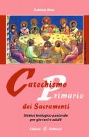 Catechismo primario dei sacramenti. Sintesi teologico-pastorale per giovani e adulti di Gabriele Atzei edito da Dottrinari
