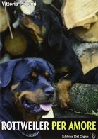 Rottweiler per amore di Vittoria Peyrani edito da Editrice del Cigno