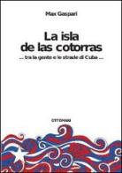 La isla de las cotorras... tra la gente e le strade di Cuba... di Max Gaspari edito da Lini Domenico