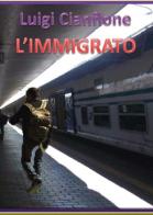 L' immigrato di Luigi Cianflone edito da Youcanprint