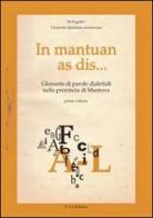 In mantuan as dis... Glossario di parole dialettali mantovane nella provincia di Mantova vol.1 edito da E.Lui